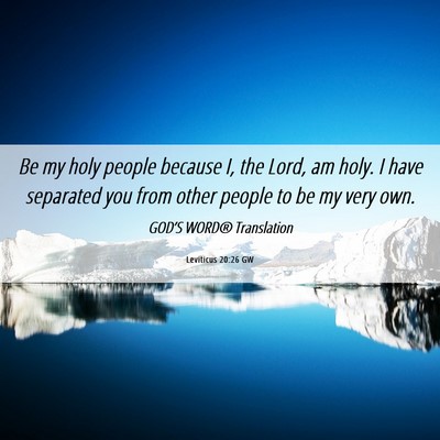 Picture 06 - Leviticus 20:26 GW - Be my holy people because I, the Lord, am holy. I - Bible Verse Picture