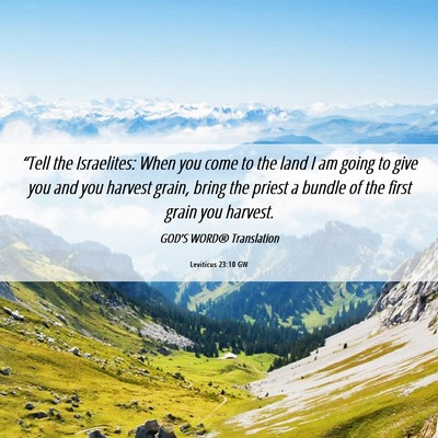 Picture 06 - Leviticus 23:10 GW - “Tell the Israelites: When you come to the land - Bible Verse Picture