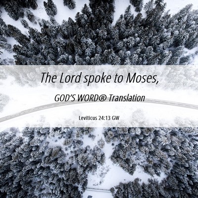 Picture 06 - Leviticus 24:13 GW - The Lord spoke to - Bible Verse Picture