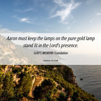 Picture 06 - Leviticus 24:4 GW - Aaron must keep the lamps on the pure gold lamp - Bible Verse Picture