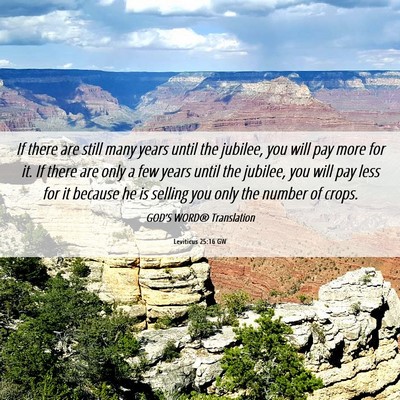 Picture 06 - Leviticus 25:16 GW - If there are still many years until the jubilee, - Bible Verse Picture