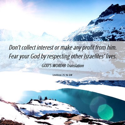 Picture 06 - Leviticus 25:36 GW - Don’t collect interest or make any profit from - Bible Verse Picture