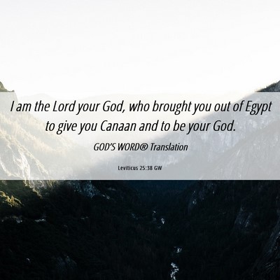 Picture 06 - Leviticus 25:38 GW - I am the Lord your God, who brought you out of - Bible Verse Picture