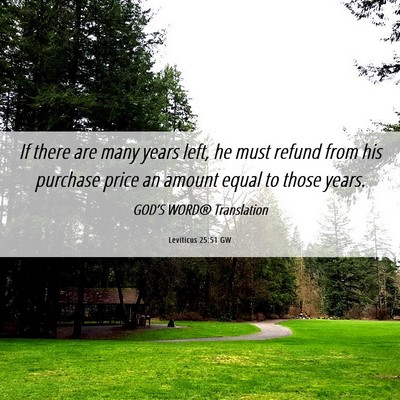 Picture 06 - Leviticus 25:51 GW - If there are many years left, he must refund from - Bible Verse Picture