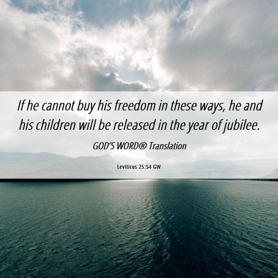 Picture 06 - Leviticus 25:54 GW - If he cannot buy his freedom in these ways, he - Bible Verse Picture