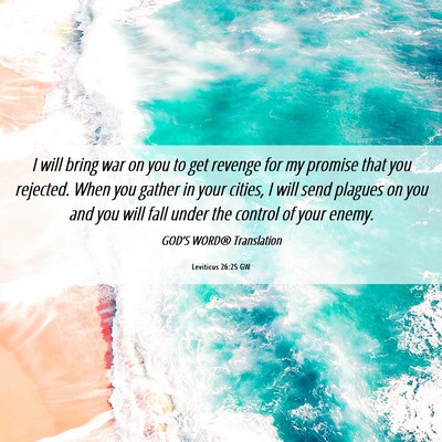 Picture 06 - Leviticus 26:25 GW - I will bring war on you to get revenge for my - Bible Verse Picture