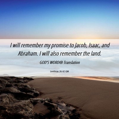 Picture 06 - Leviticus 26:42 GW - I will remember my promise to Jacob, Isaac, and - Bible Verse Picture