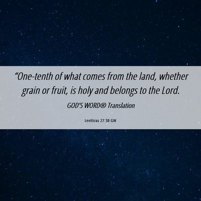 Picture 06 - Leviticus 27:30 GW - “One-tenth of what comes from the land, whether - Bible Verse Picture