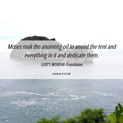 Picture 06 - Leviticus 8:10 GW - Moses took the anointing oil to anoint the tent - Bible Verse Picture