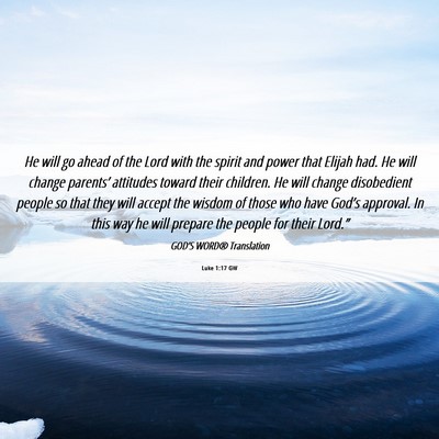 Picture 06 - Luke 1:17 GW - He will go ahead of the Lord with the spirit and - Bible Verse Picture