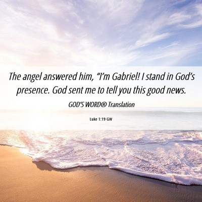 Picture 06 - Luke 1:19 GW - The angel answered him, “I’m Gabriel! I stand - Bible Verse Picture