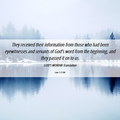Picture 06 - Luke 1:2 GW - They received their information from those who - Bible Verse Picture