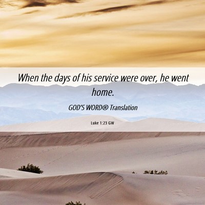 Picture 06 - Luke 1:23 GW - When the days of his service were over, he went - Bible Verse Picture