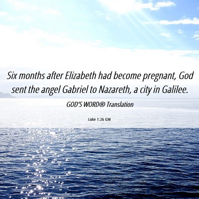 Picture 06 - Luke 1:26 GW - Six months after Elizabeth had become pregnant, - Bible Verse Picture
