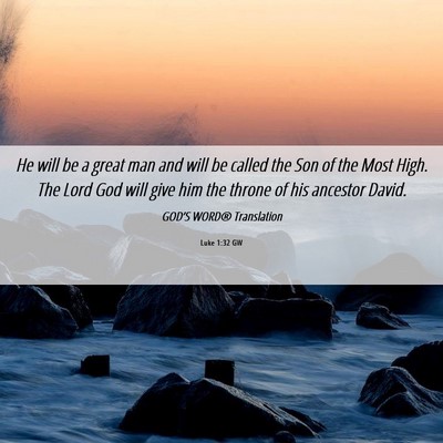 Picture 06 - Luke 1:32 GW - He will be a great man and will be called the Son - Bible Verse Picture