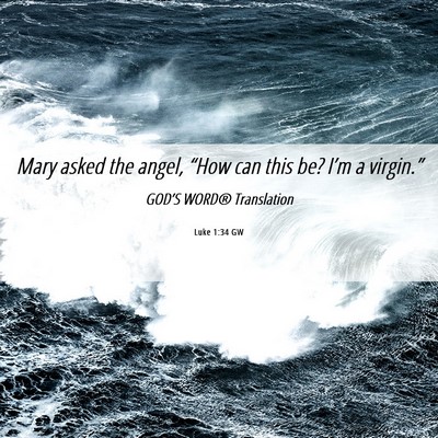 Picture 06 - Luke 1:34 GW - Mary asked the angel, “How can this be? I’m a - Bible Verse Picture