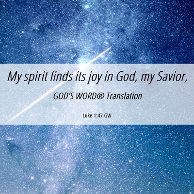 Picture 06 - Luke 1:47 GW - My spirit finds its joy in God, my - Bible Verse Picture