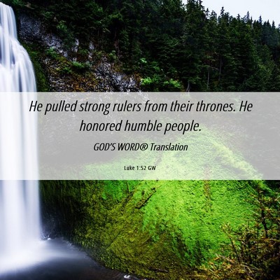 Picture 06 - Luke 1:52 GW - He pulled strong rulers from their thrones. He - Bible Verse Picture