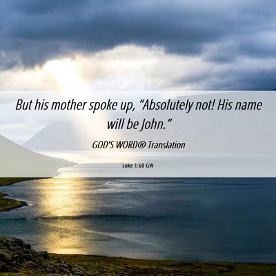 Picture 06 - Luke 1:60 GW - But his mother spoke up, “Absolutely not! His - Bible Verse Picture