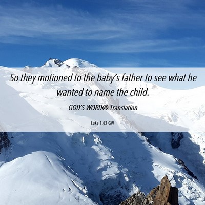 Picture 06 - Luke 1:62 GW - So they motioned to the baby’s father to see - Bible Verse Picture