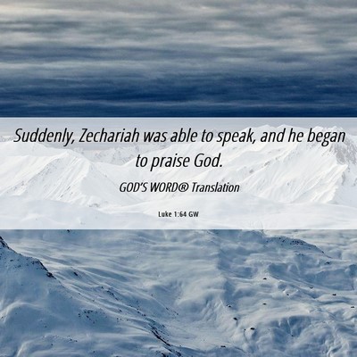 Picture 06 - Luke 1:64 GW - Suddenly, Zechariah was able to speak, and he - Bible Verse Picture