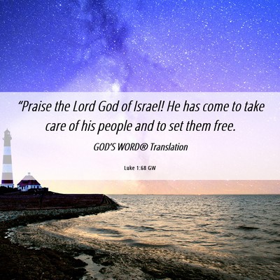 Picture 06 - Luke 1:68 GW - “Praise the Lord God of Israel! He has come to - Bible Verse Picture