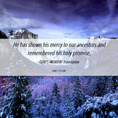 Picture 06 - Luke 1:72 GW - He has shown his mercy to our ancestors and - Bible Verse Picture