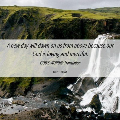 Picture 06 - Luke 1:78 GW - A new day will dawn on us from above because our - Bible Verse Picture