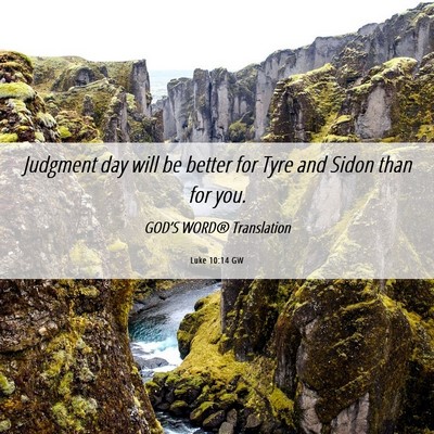 Picture 06 - Luke 10:14 GW - Judgment day will be better for Tyre and Sidon - Bible Verse Picture