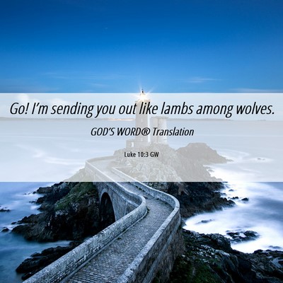 Picture 06 - Luke 10:3 GW - Go! I’m sending you out like lambs among - Bible Verse Picture