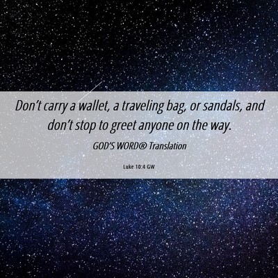 Picture 06 - Luke 10:4 GW - Don’t carry a wallet, a traveling bag, or - Bible Verse Picture