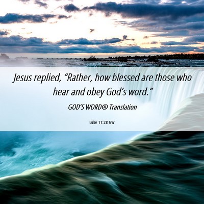 Picture 06 - Luke 11:28 GW - Jesus replied, “Rather, how blessed are those - Bible Verse Picture