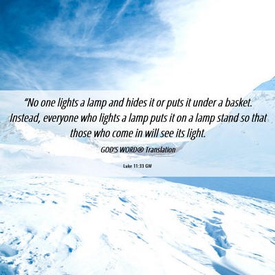 Picture 06 - Luke 11:33 GW - “No one lights a lamp and hides it or puts it - Bible Verse Picture