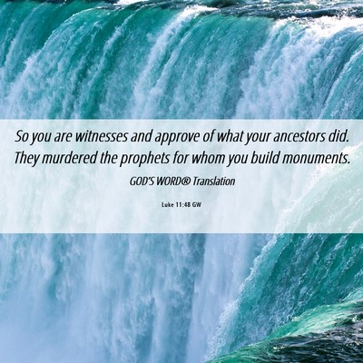 Picture 06 - Luke 11:48 GW - So you are witnesses and approve of what your - Bible Verse Picture