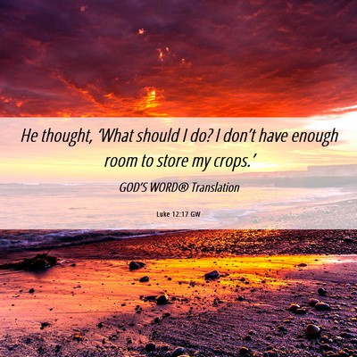 Picture 06 - Luke 12:17 GW - He thought, ‘What should I do? I don’t have - Bible Verse Picture