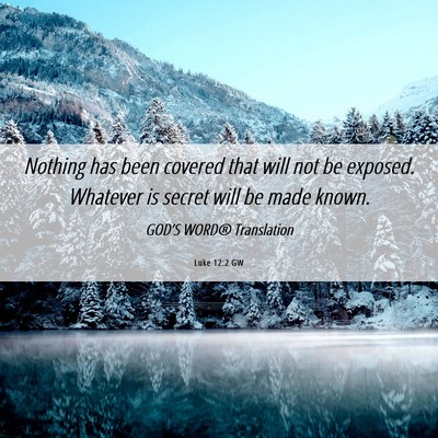 Picture 06 - Luke 12:2 GW - Nothing has been covered that will not be - Bible Verse Picture