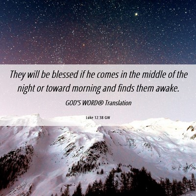 Picture 06 - Luke 12:38 GW - They will be blessed if he comes in the middle of - Bible Verse Picture