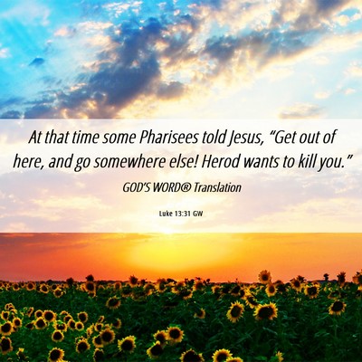 Picture 06 - Luke 13:31 GW - At that time some Pharisees told Jesus, “Get - Bible Verse Picture