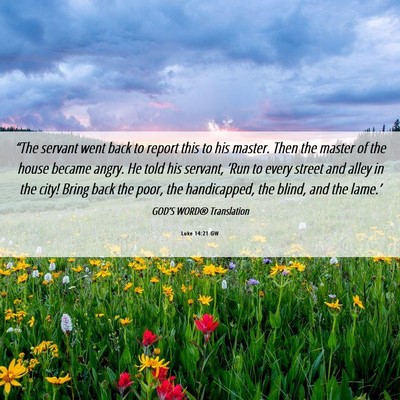Picture 06 - Luke 14:21 GW - “The servant went back to report this to his - Bible Verse Picture