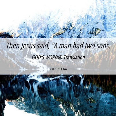 Picture 06 - Luke 15:11 GW - Then Jesus said, “A man had two - Bible Verse Picture