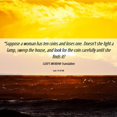 Picture 06 - Luke 15:8 GW - “Suppose a woman has ten coins and loses one. - Bible Verse Picture