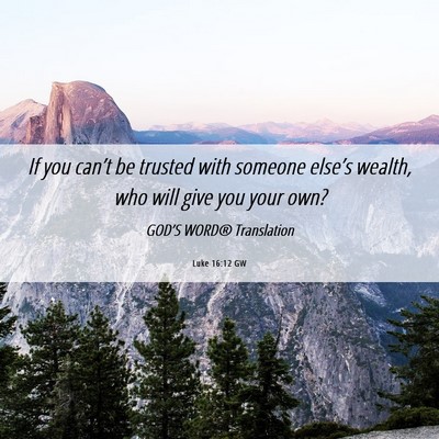 Picture 06 - Luke 16:12 GW - If you can’t be trusted with someone else’s - Bible Verse Picture