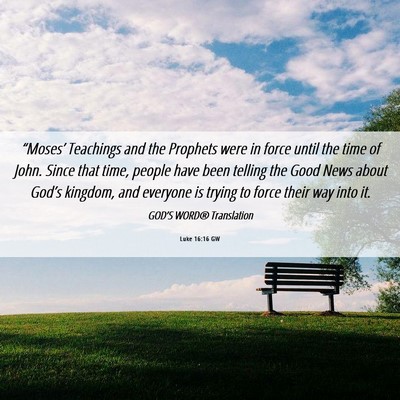 Picture 06 - Luke 16:16 GW - “Moses’ Teachings and the Prophets were in - Bible Verse Picture