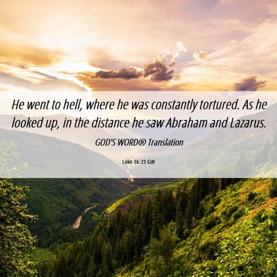 Picture 06 - Luke 16:23 GW - He went to hell, where he was constantly - Bible Verse Picture