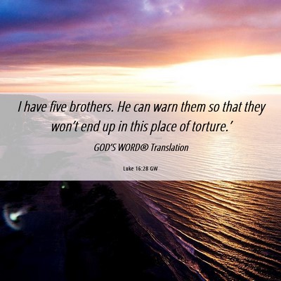 Picture 06 - Luke 16:28 GW - I have five brothers. He can warn them so that - Bible Verse Picture