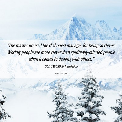 Picture 06 - Luke 16:8 GW - “The master praised the dishonest manager for - Bible Verse Picture