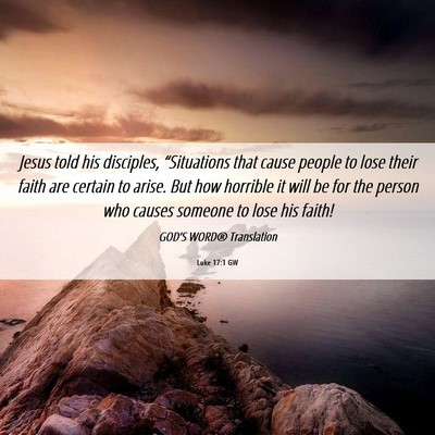 Picture 06 - Luke 17:1 GW - Jesus told his disciples, “Situations that - Bible Verse Picture