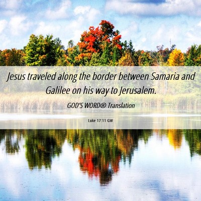 Picture 06 - Luke 17:11 GW - Jesus traveled along the border between Samaria - Bible Verse Picture