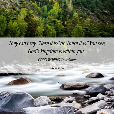 Picture 06 - Luke 17:21 GW - They can’t say, ‘Here it is!’ or ‘There - Bible Verse Picture