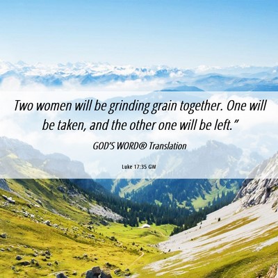 Picture 06 - Luke 17:35 GW - Two women will be grinding grain together. One - Bible Verse Picture